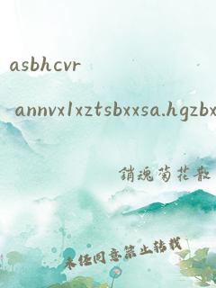 asbhcvr annvx1xztsbxxsa.hgzbxv 翻译