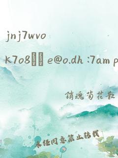 jnj7wvok7o8ˇˇ e@o.dh :7am pib:/ 翻译