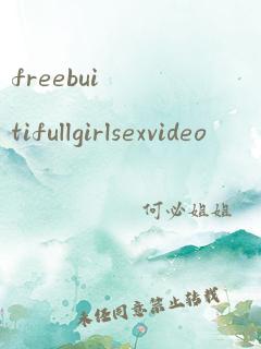 freebuitifullgirlsexvideo