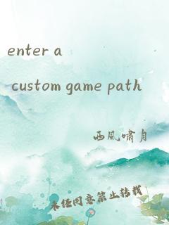 enter a custom game path